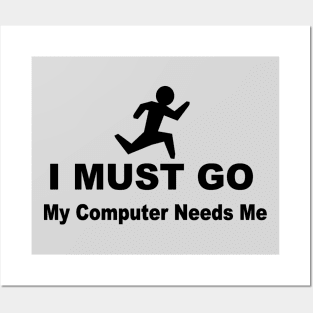 I must go my computer needs me Posters and Art